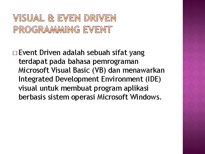 � Event Driven adalah sebuah sifat yang terdapat pada bahasa pemrograman Microsoft Visual Basic