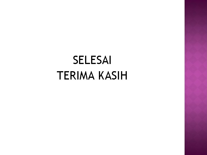 SELESAI TERIMA KASIH 