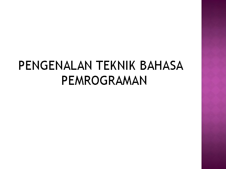 PENGENALAN TEKNIK BAHASA PEMROGRAMAN 