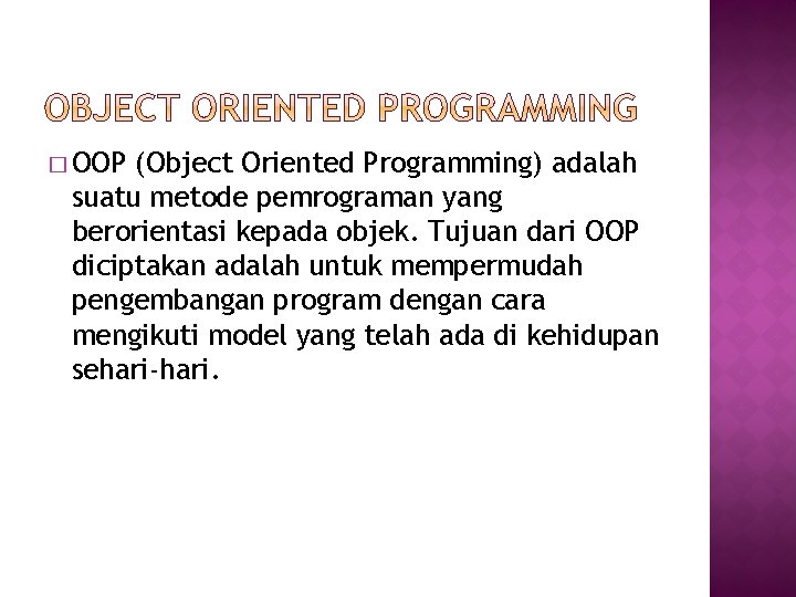 � OOP (Object Oriented Programming) adalah suatu metode pemrograman yang berorientasi kepada objek. Tujuan