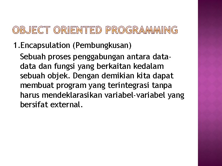 1. Encapsulation (Pembungkusan) Sebuah proses penggabungan antara data dan fungsi yang berkaitan kedalam sebuah