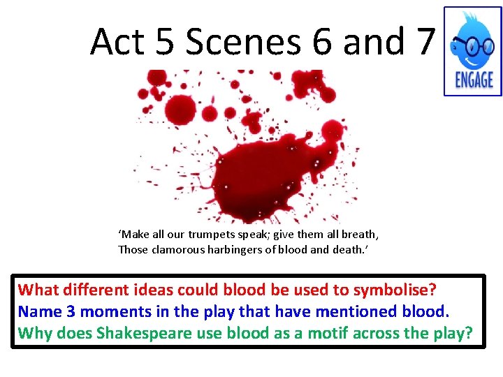 Act 5 Scenes 6 and 7 ‘Make all our trumpets speak; give them all