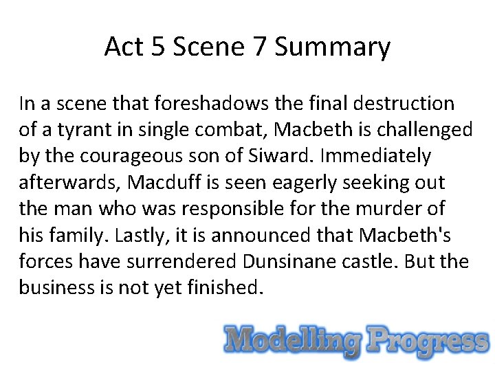 Act 5 Scene 7 Summary In a scene that foreshadows the final destruction of