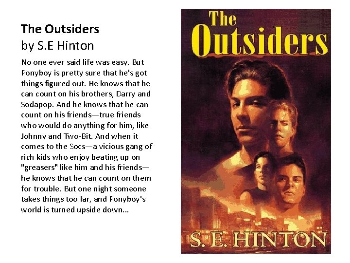 The Outsiders by S. E Hinton No one ever said life was easy. But