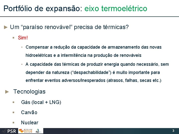 Portfólio de expansão: eixo termoelétrico ► Um “paraíso renovável” precisa de térmicas? § Sim!