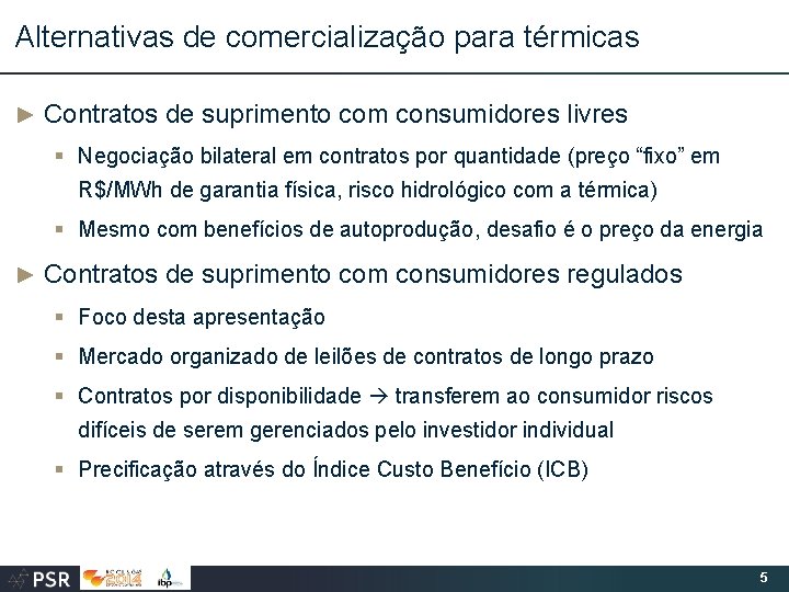 Alternativas de comercialização para térmicas ► Contratos de suprimento com consumidores livres § Negociação