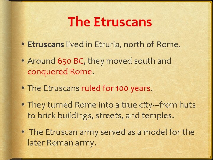 The Etruscans lived in Etruria, north of Rome. Around 650 BC, they moved south