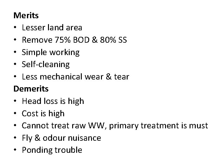 Merits • Lesser land area • Remove 75% BOD & 80% SS • Simple