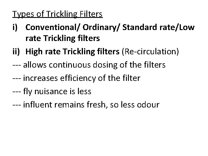 Types of Trickling Filters i) Conventional/ Ordinary/ Standard rate/Low rate Trickling filters ii) High