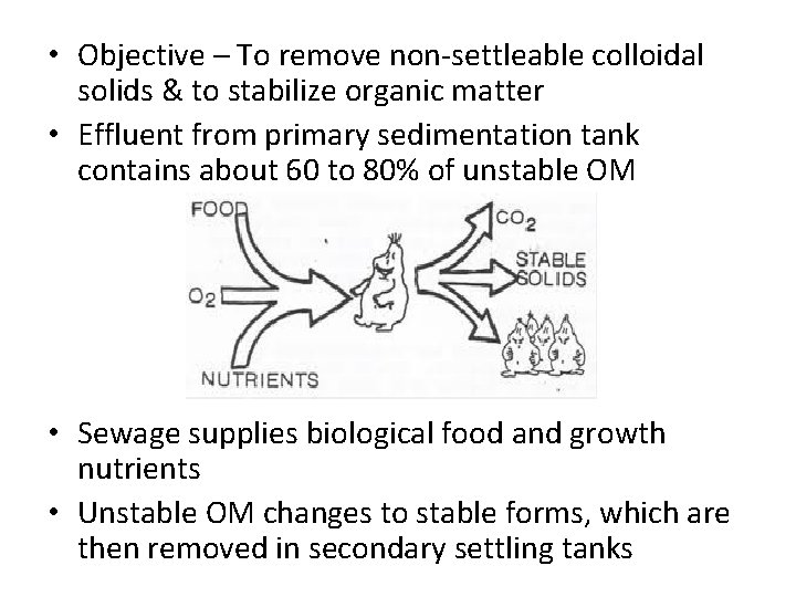  • Objective – To remove non-settleable colloidal solids & to stabilize organic matter
