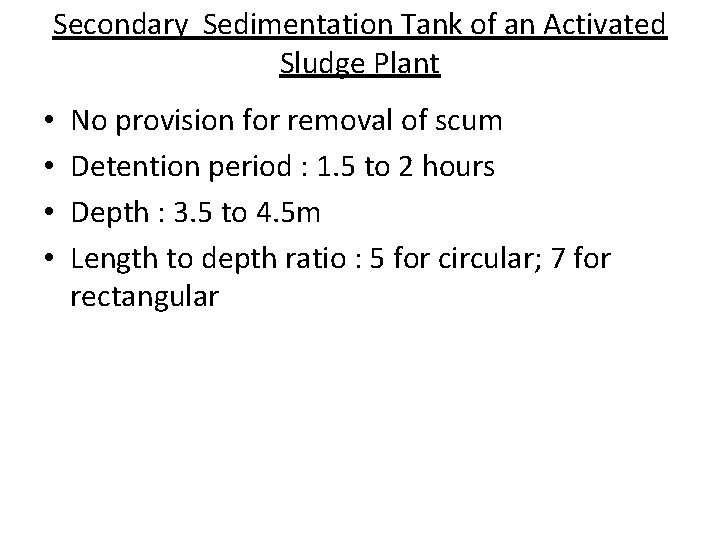 Secondary Sedimentation Tank of an Activated Sludge Plant • • No provision for removal