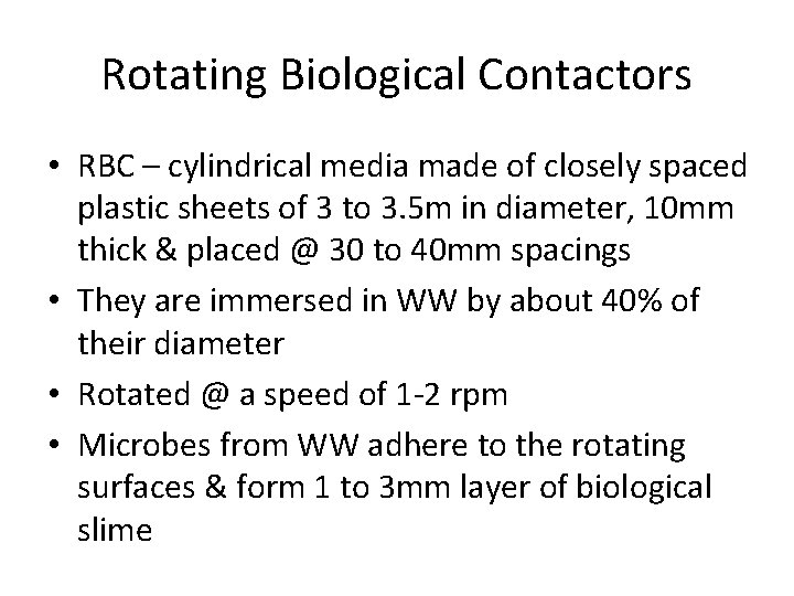 Rotating Biological Contactors • RBC – cylindrical media made of closely spaced plastic sheets
