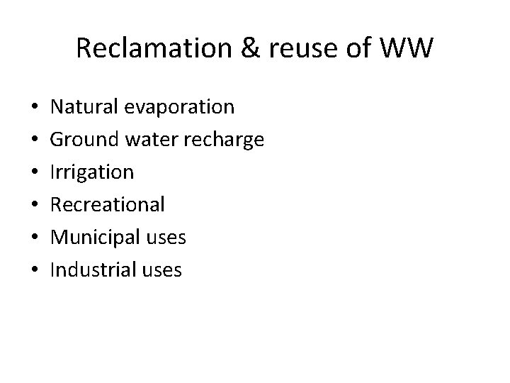 Reclamation & reuse of WW • • • Natural evaporation Ground water recharge Irrigation