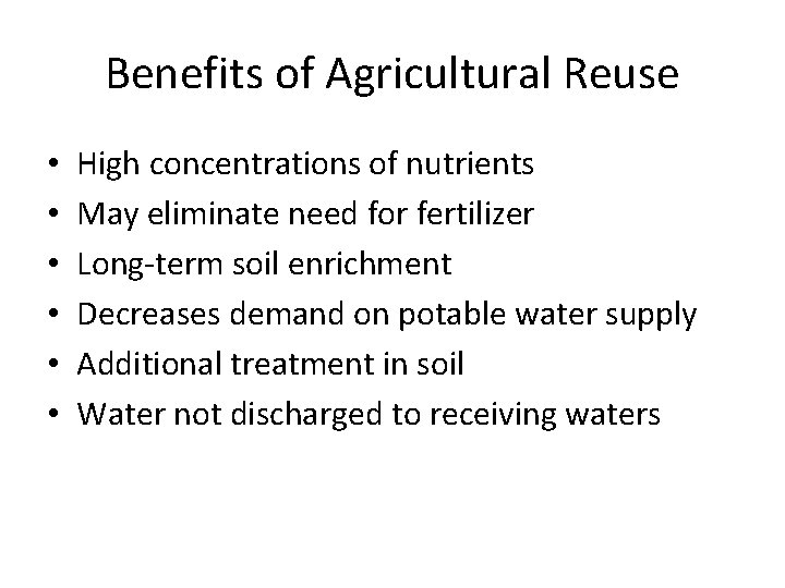 Benefits of Agricultural Reuse • • • High concentrations of nutrients May eliminate need