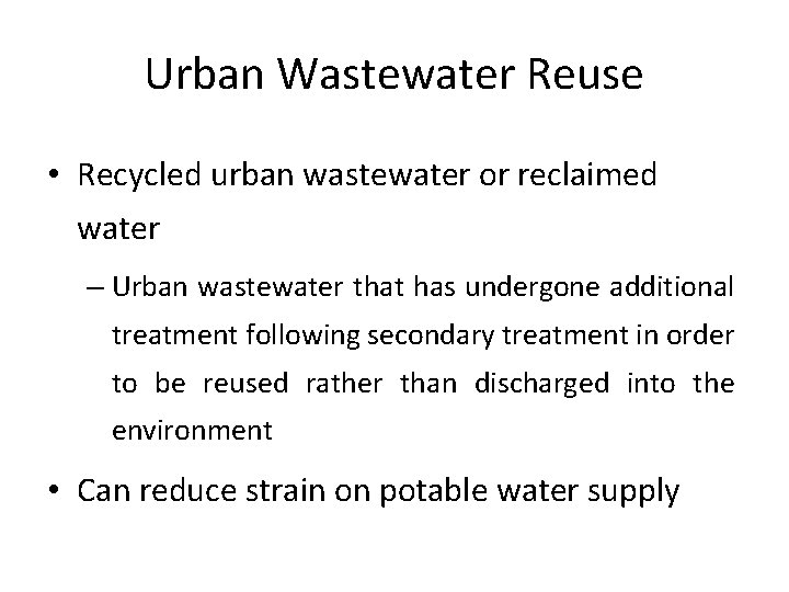 Urban Wastewater Reuse • Recycled urban wastewater or reclaimed water – Urban wastewater that