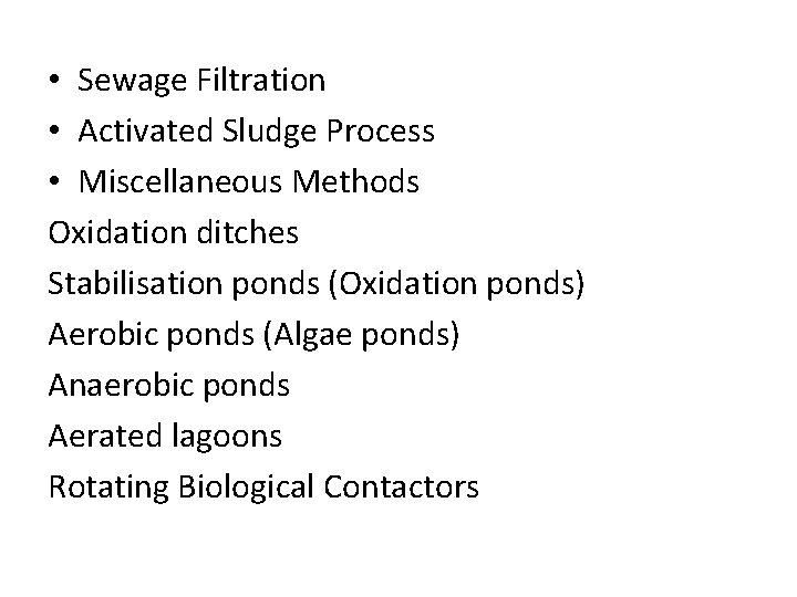  • Sewage Filtration • Activated Sludge Process • Miscellaneous Methods Oxidation ditches Stabilisation