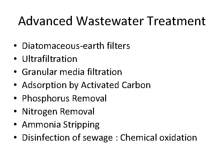 Advanced Wastewater Treatment • • Diatomaceous-earth filters Ultrafiltration Granular media filtration Adsorption by Activated