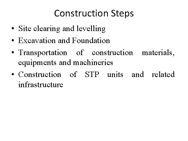 Construction Steps • Site clearing and levelling • Excavation and Foundation • Transportation of
