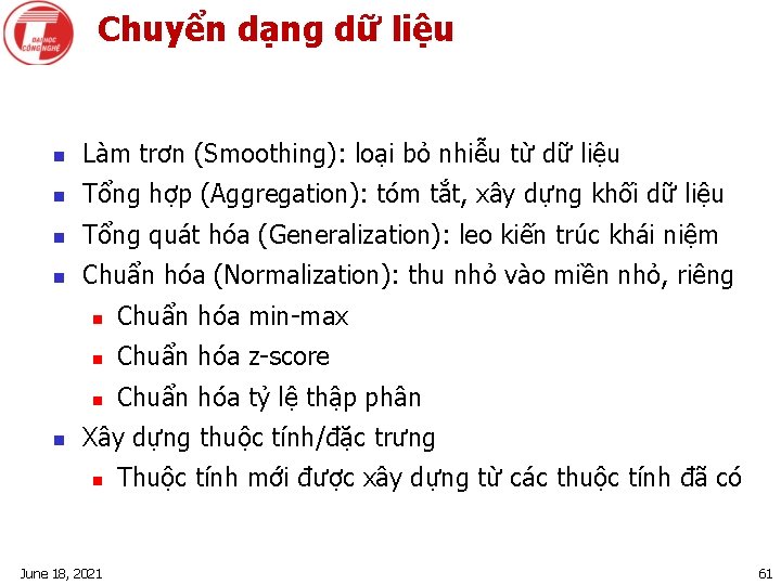 Chuyển dạng dữ liệu n Làm trơn (Smoothing): loại bỏ nhiễu từ dữ liệu