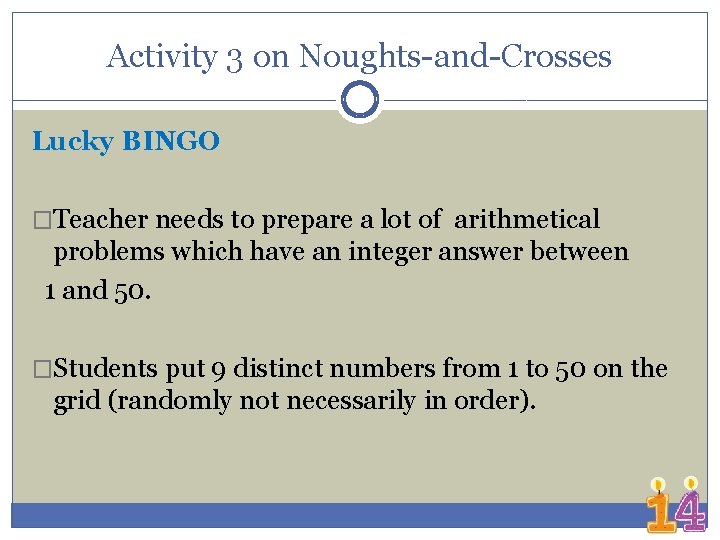 Activity 3 on Noughts-and-Crosses Lucky BINGO �Teacher needs to prepare a lot of arithmetical