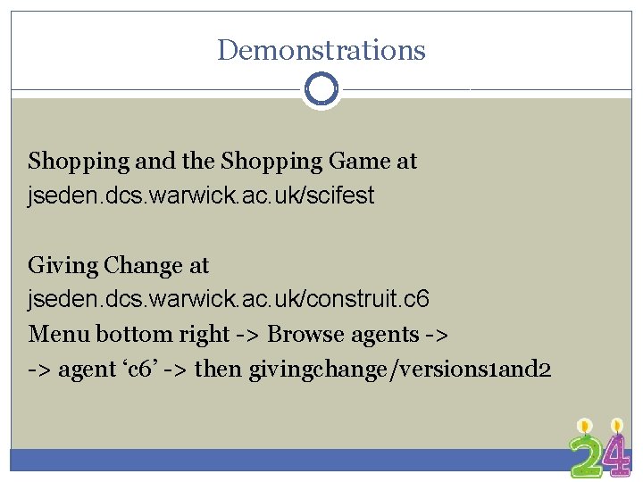 Demonstrations Shopping and the Shopping Game at jseden. dcs. warwick. ac. uk/scifest Giving Change