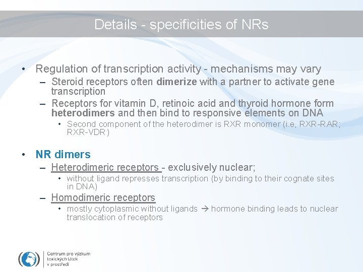 Details - specificities of NRs • Regulation of transcription activity - mechanisms may vary