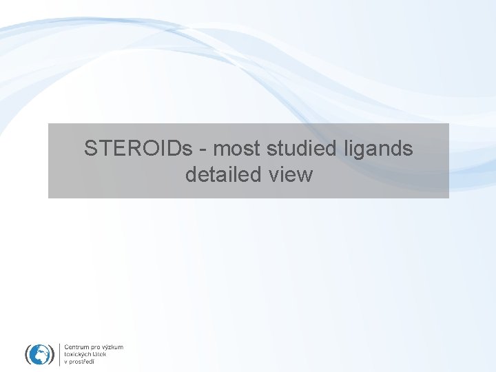 STEROIDs - most studied ligands detailed view 