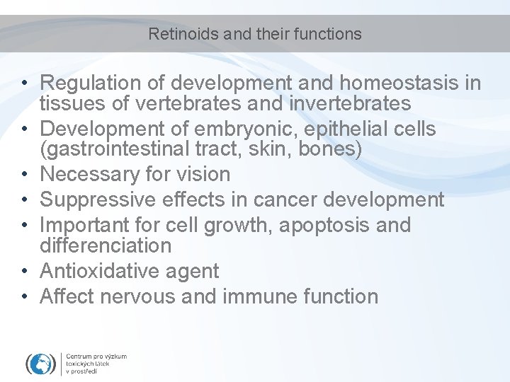 Retinoids and their functions • Regulation of development and homeostasis in tissues of vertebrates