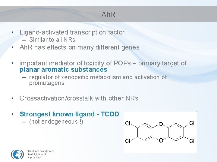 Ah. R • Ligand-activated transcription factor – Similar to all NRs • Ah. R