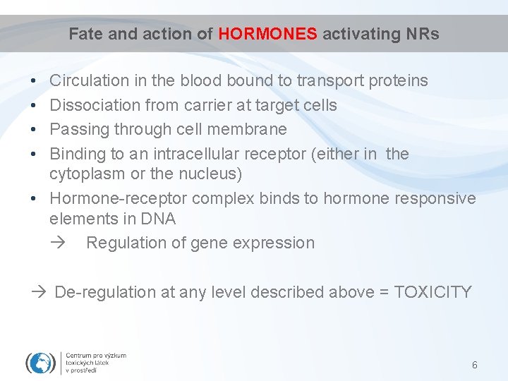 Fate and action of HORMONES activating NRs • • Circulation in the blood bound