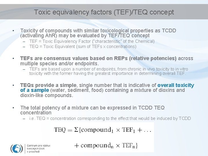 Toxic equivalency factors (TEF)/TEQ concept • Toxicity of compounds with similar toxicological properties as