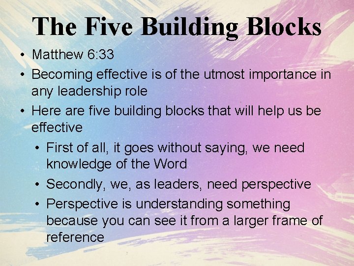 The Five Building Blocks • Matthew 6: 33 • Becoming effective is of the