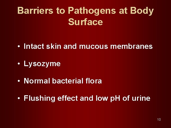 Barriers to Pathogens at Body Surface • Intact skin and mucous membranes • Lysozyme