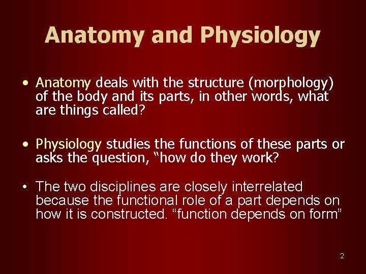 Anatomy and Physiology • Anatomy deals with the structure (morphology) of the body and