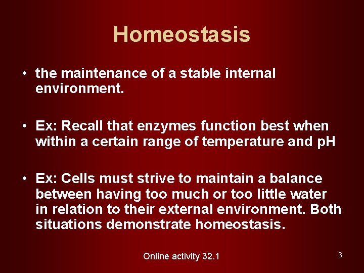 Homeostasis • the maintenance of a stable internal environment. • Ex: Recall that enzymes