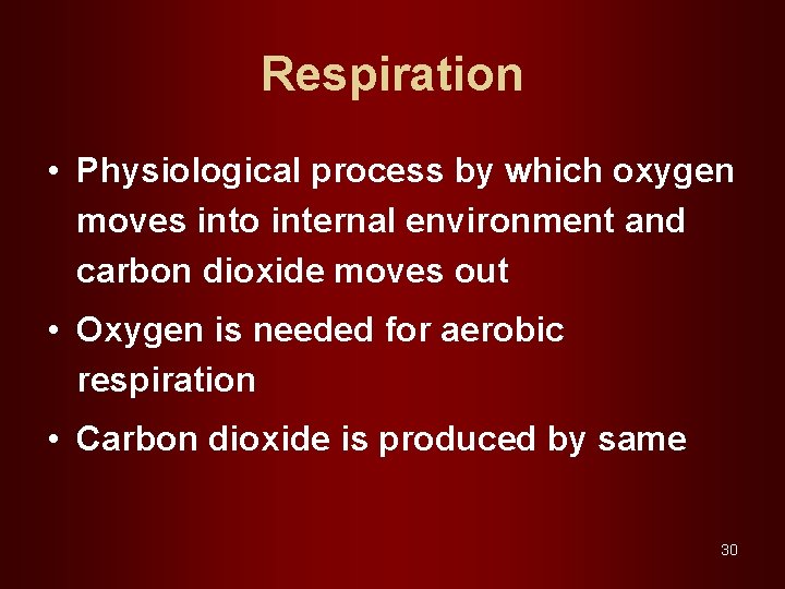 Respiration • Physiological process by which oxygen moves into internal environment and carbon dioxide