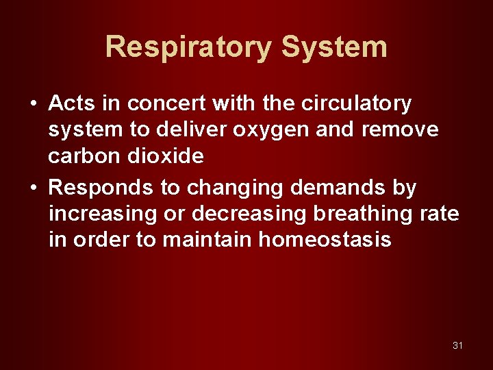 Respiratory System • Acts in concert with the circulatory system to deliver oxygen and