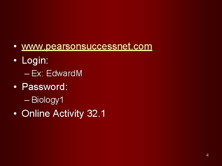  • www. pearsonsuccessnet. com • Login: – Ex: Edward. M • Password: –