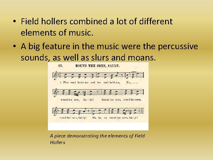  • Field hollers combined a lot of different elements of music. • A