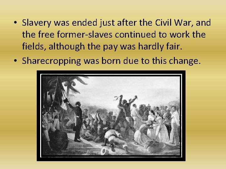  • Slavery was ended just after the Civil War, and the free former-slaves