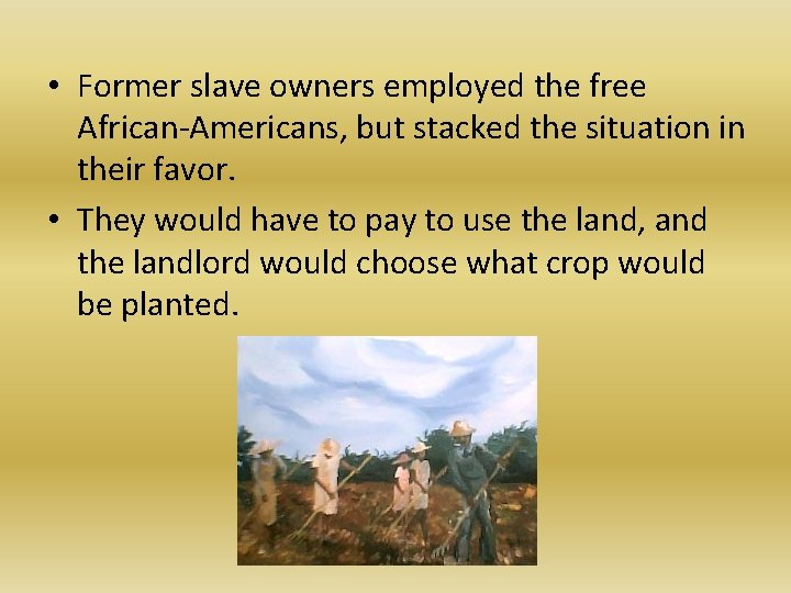  • Former slave owners employed the free African-Americans, but stacked the situation in