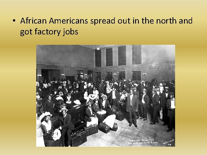  • African Americans spread out in the north and got factory jobs 