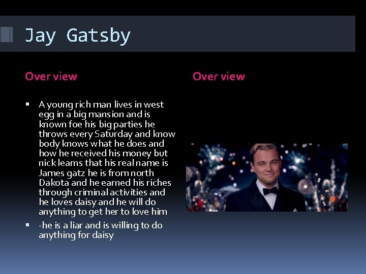 Jay Gatsby Over view A young rich man lives in west egg in a