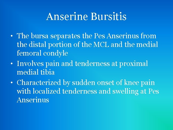 Anserine Bursitis • The bursa separates the Pes Anserinus from the distal portion of