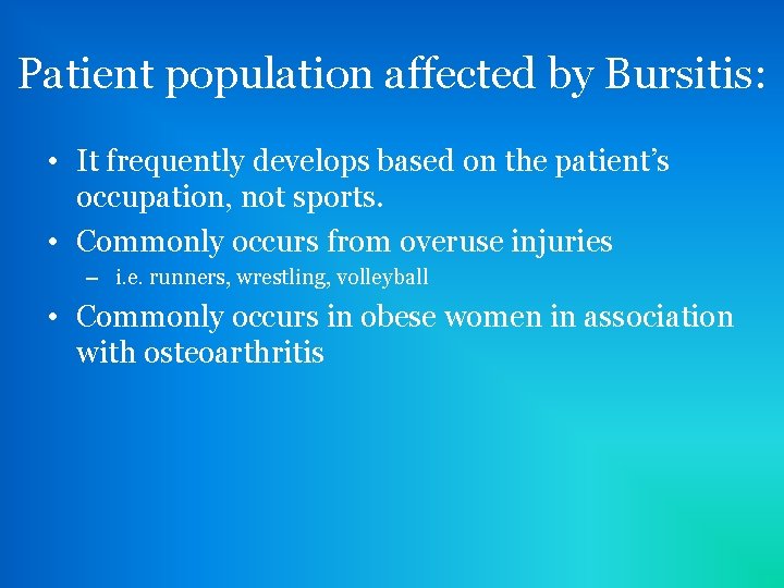 Patient population affected by Bursitis: • It frequently develops based on the patient’s occupation,