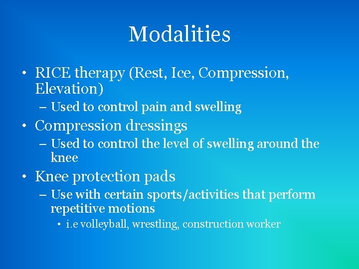 Modalities • RICE therapy (Rest, Ice, Compression, Elevation) – Used to control pain and