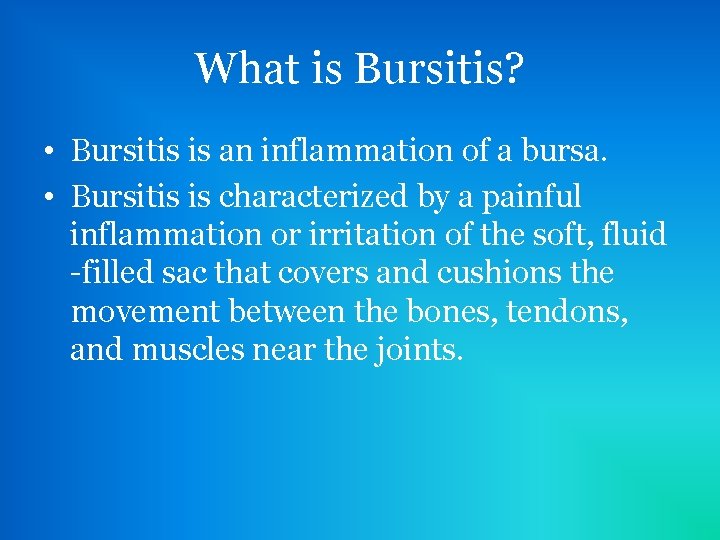 What is Bursitis? • Bursitis is an inflammation of a bursa. • Bursitis is