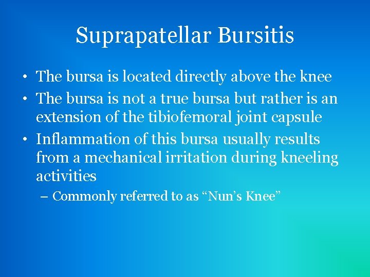 Suprapatellar Bursitis • The bursa is located directly above the knee • The bursa