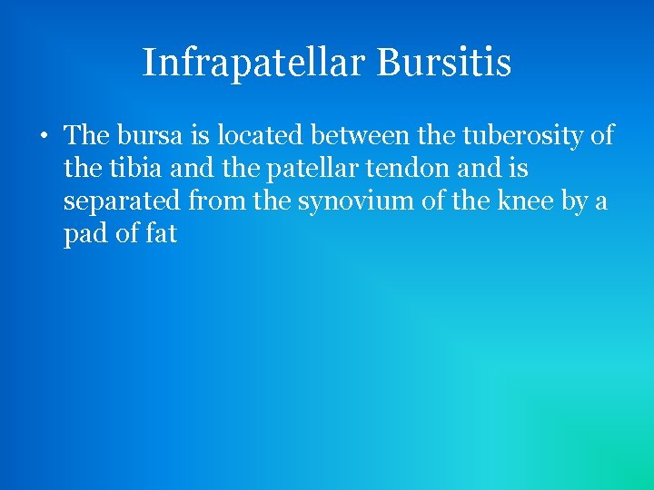 Infrapatellar Bursitis • The bursa is located between the tuberosity of the tibia and