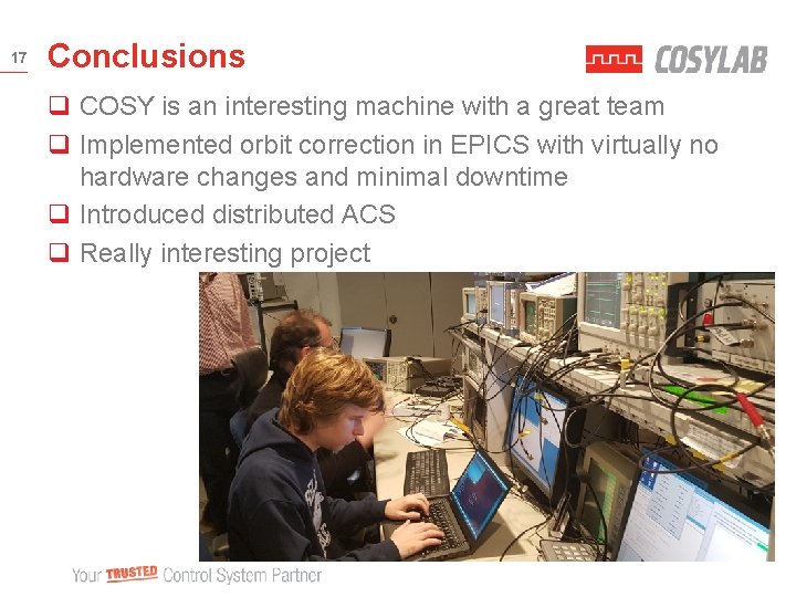 17 Conclusions q COSY is an interesting machine with a great team q Implemented